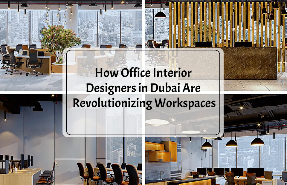 How Office Interior Designers in Dubai Are Revolutionizing Workspaces