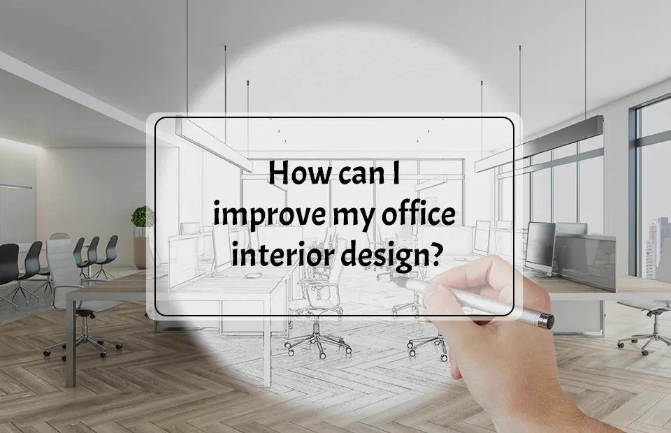 How can I improve my office interior design?