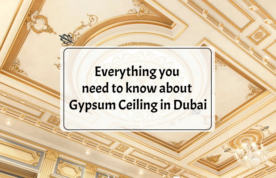 Everything you need to know about Gypsum Ceiling in Dubai