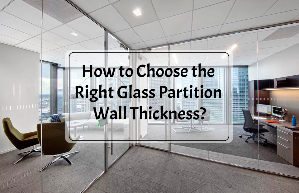 How to Choose the Right Glass Partition Wall Thickness?