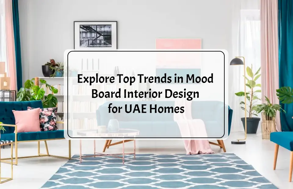 Explore Top Trends in Mood Board Interior Design for UAE Homes