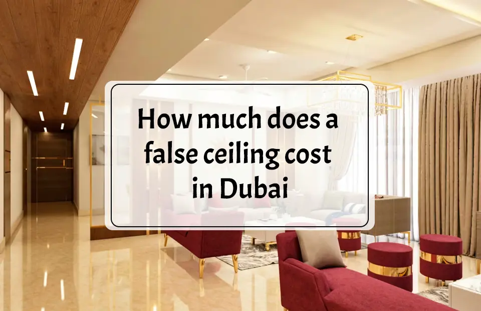 How Much Does a False Ceiling Cost in Dubai?