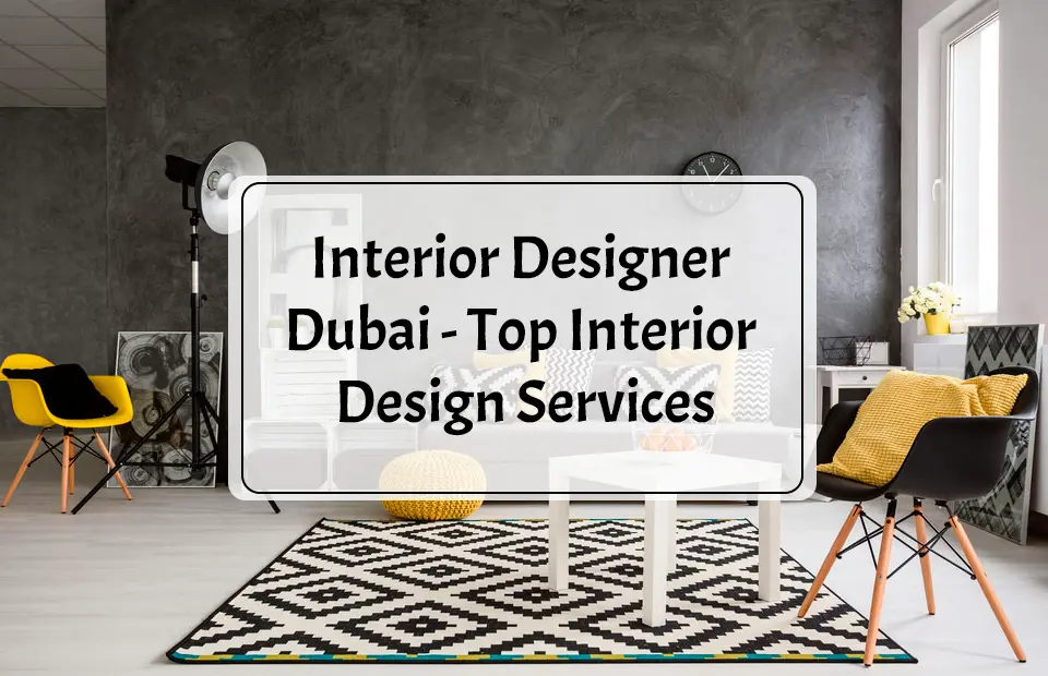 Interior Designer Dubai - Top Interior Design Services